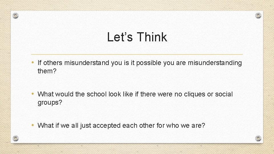 Let’s Think • If others misunderstand you is it possible you are misunderstanding them?