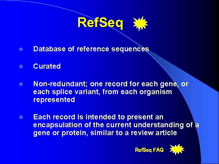 Ref. Seq l Database of reference sequences l Curated l Non-redundant; one record for