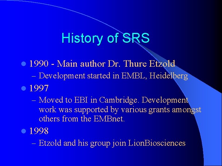 History of SRS l 1990 - Main author Dr. Thure Etzold – Development started