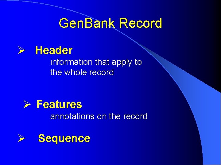 Gen. Bank Record Ø Header information that apply to the whole record Ø Features