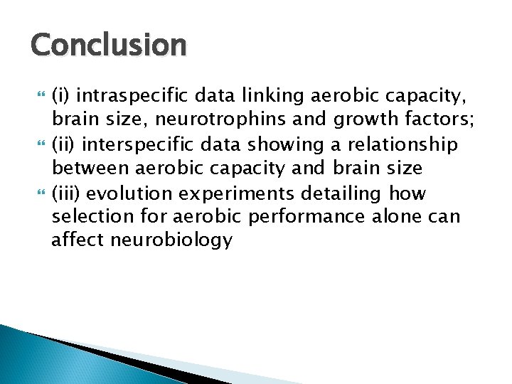 Conclusion (i) intraspecific data linking aerobic capacity, brain size, neurotrophins and growth factors; (ii)