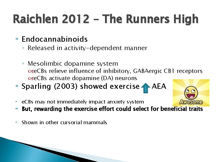 Raichlen 2012 – The Runners High Endocannabinoids ◦ Released in activity-dependent manner ◦ Mesolimbic