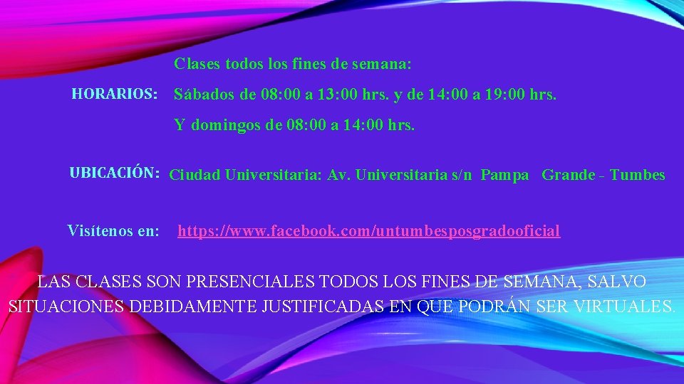Clases todos los fines de semana: HORARIOS: Sábados de 08: 00 a 13: 00