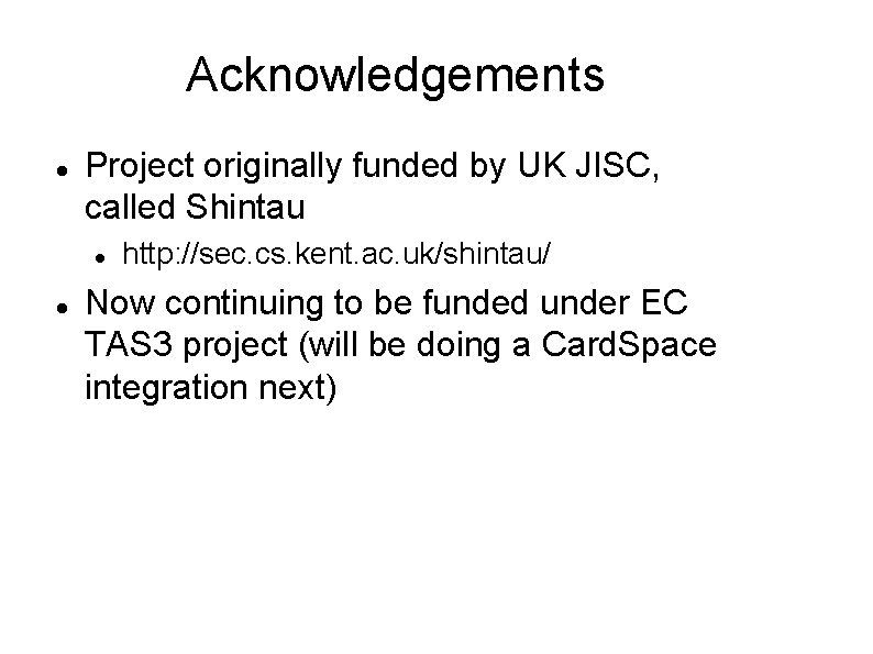 Acknowledgements Project originally funded by UK JISC, called Shintau http: //sec. cs. kent. ac.