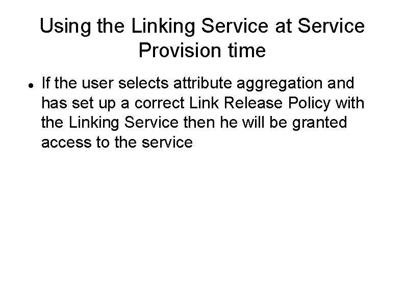 Using the Linking Service at Service Provision time If the user selects attribute aggregation