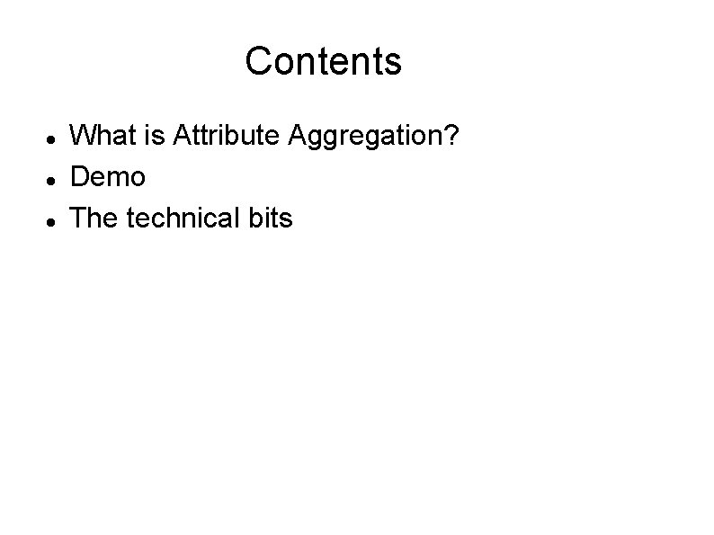 Contents What is Attribute Aggregation? Demo The technical bits 
