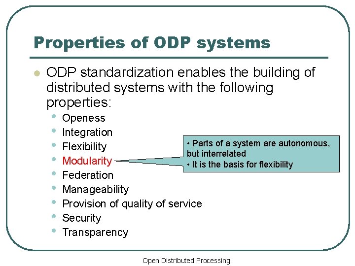 Properties of ODP systems l ODP standardization enables the building of distributed systems with