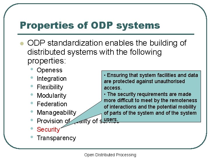 Properties of ODP systems l ODP standardization enables the building of distributed systems with