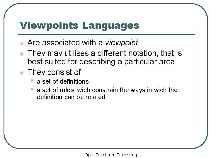 Viewpoints Languages l l l Are associated with a viewpoint They may utilises a