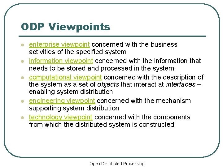 ODP Viewpoints l l l enterprise viewpoint concerned with the business activities of the