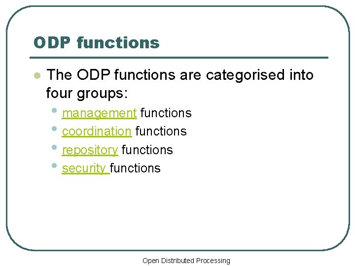 ODP functions l The ODP functions are categorised into four groups: • management functions