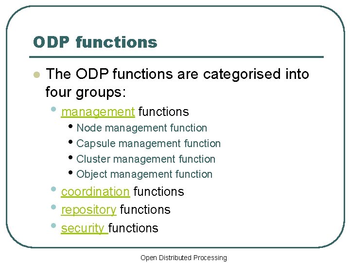 ODP functions l The ODP functions are categorised into four groups: • management functions