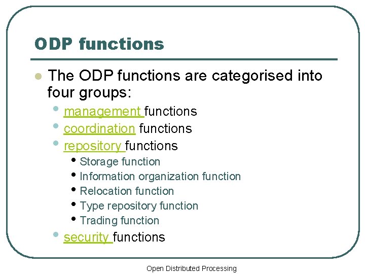 ODP functions l The ODP functions are categorised into four groups: • management functions