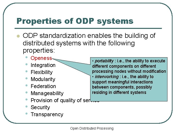 Properties of ODP systems l ODP standardization enables the building of distributed systems with
