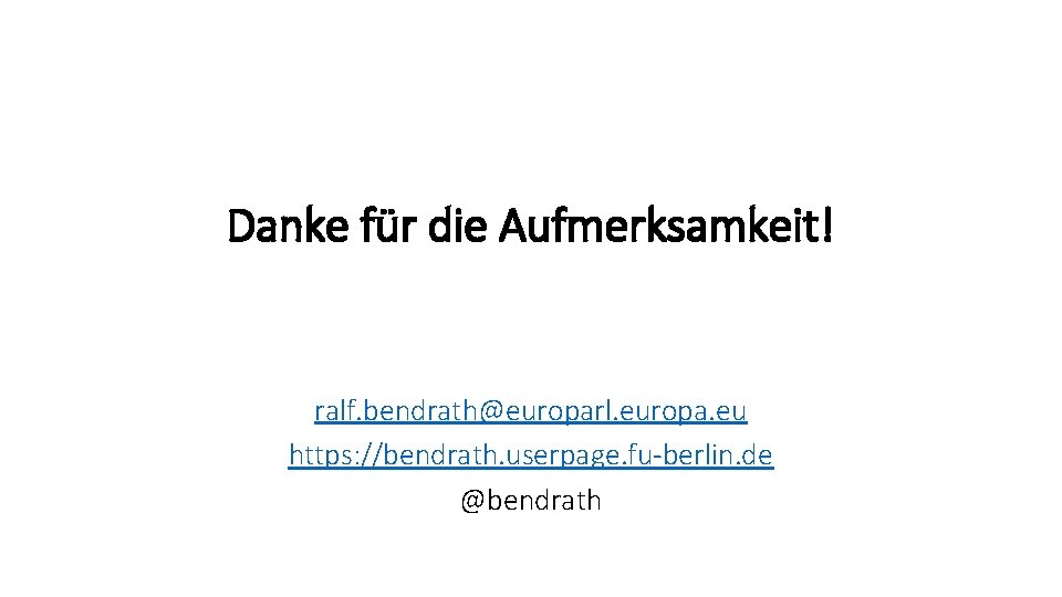 Danke für die Aufmerksamkeit! ralf. bendrath@europarl. europa. eu https: //bendrath. userpage. fu-berlin. de @bendrath