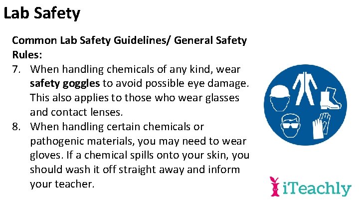 Lab Safety Common Lab Safety Guidelines/ General Safety Rules: 7. When handling chemicals of