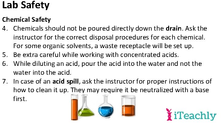 Lab Safety Chemical Safety 4. Chemicals should not be poured directly down the drain.