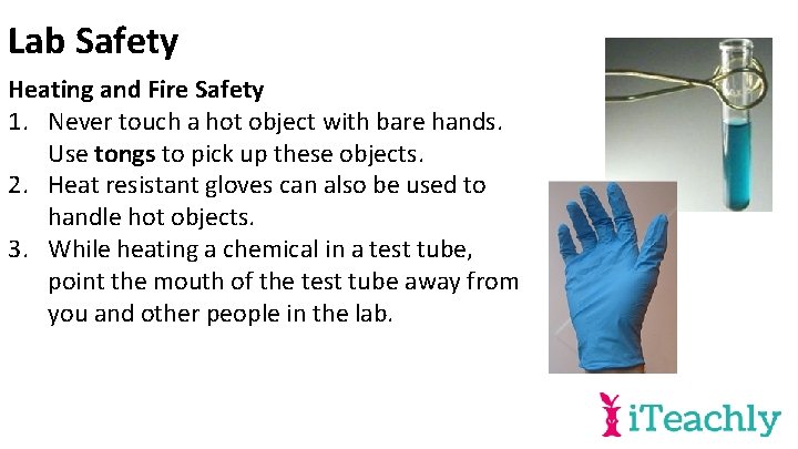 Lab Safety Heating and Fire Safety 1. Never touch a hot object with bare