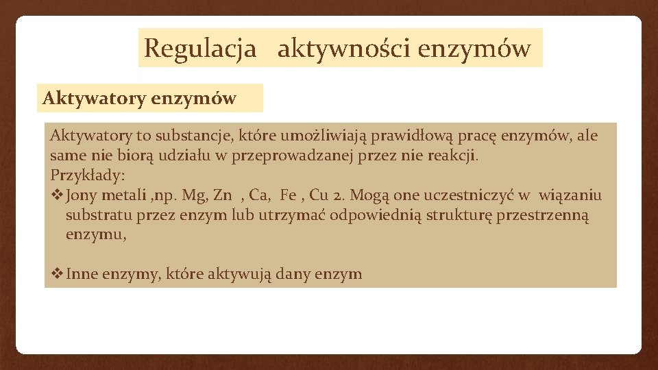 Regulacja aktywności enzymów Aktywatory to substancje, które umożliwiają prawidłową pracę enzymów, ale same nie