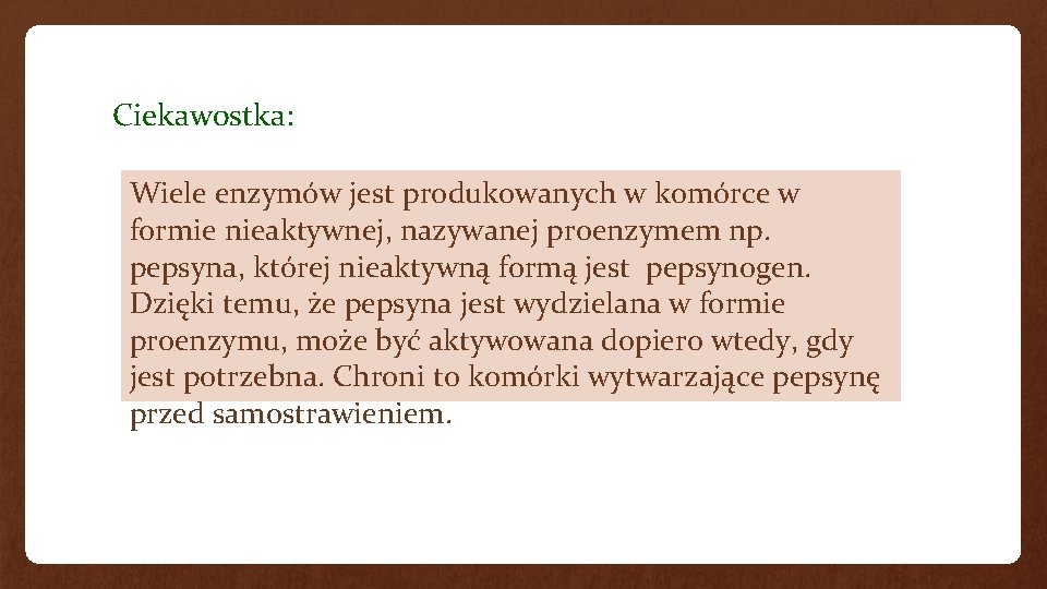 Ciekawostka: Wiele enzymów jest produkowanych w komórce w formie nieaktywnej, nazywanej proenzymem np. pepsyna,