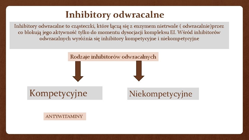 Inhibitory odwracalne to cząsteczki, które łączą się z enzymem nietrwale ( odwracalnie)przez co blokują