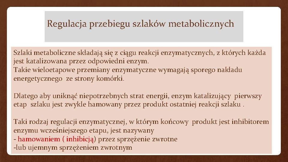 Regulacja przebiegu szlaków metabolicznych Szlaki metaboliczne składają się z ciągu reakcji enzymatycznych, z których