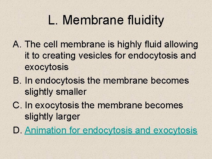 L. Membrane fluidity A. The cell membrane is highly fluid allowing it to creating