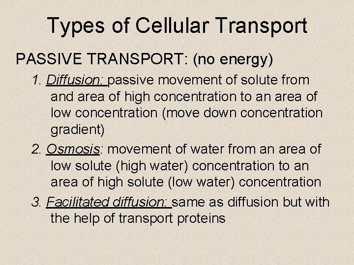 Types of Cellular Transport PASSIVE TRANSPORT: (no energy) 1. Diffusion: passive movement of solute