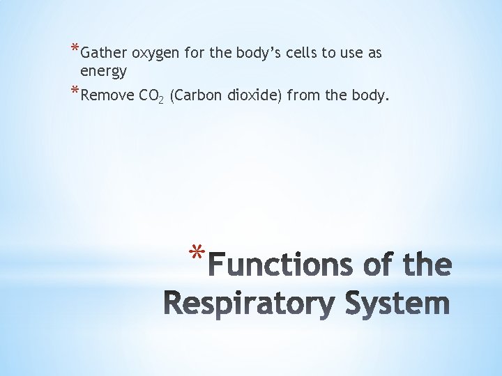 *Gather oxygen for the body’s cells to use as energy *Remove CO 2 (Carbon