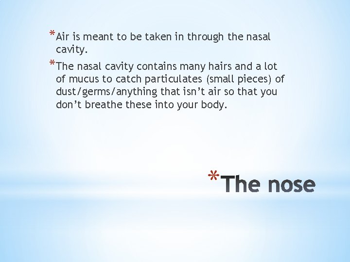*Air is meant to be taken in through the nasal cavity. *The nasal cavity
