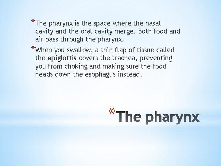 *The pharynx is the space where the nasal cavity and the oral cavity merge.