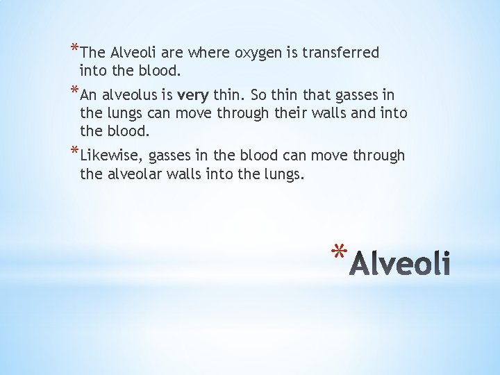 *The Alveoli are where oxygen is transferred into the blood. *An alveolus is very