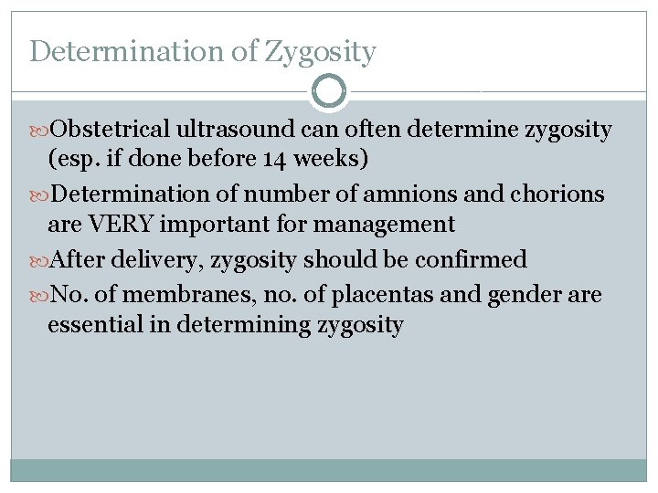 Determination of Zygosity Obstetrical ultrasound can often determine zygosity (esp. if done before 14