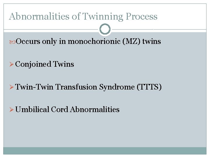 Abnormalities of Twinning Process Occurs only in monochorionic (MZ) twins Ø Conjoined Twins Ø