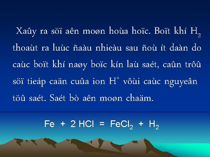 Xaûy ra söï aên moøn hoùa hoïc. Boït khí H 2 thoaùt ra luùc