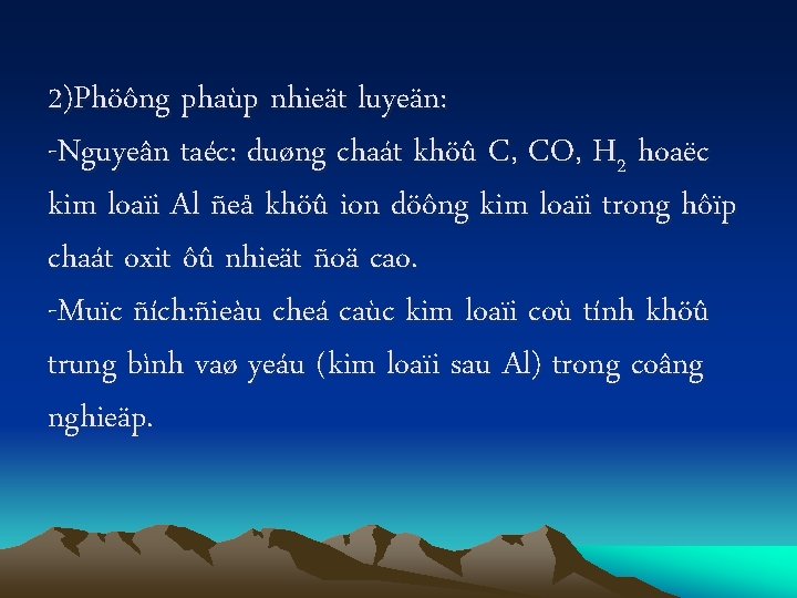 2)Phöông phaùp nhieät luyeän: -Nguyeân taéc: duøng chaát khöû C, CO, H 2 hoaëc