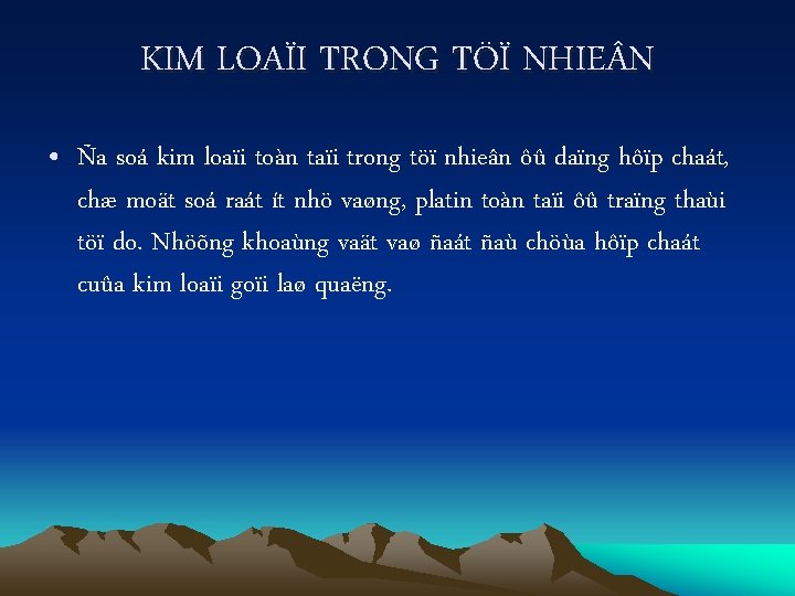 KIM LOAÏI TRONG TÖÏ NHIE N • Ña soá kim loaïi toàn taïi trong