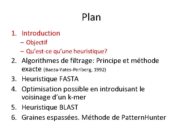 Plan 1. Introduction – Objectif – Qu’est-ce qu’une heuristique? 2. Algorithmes de filtrage: Principe