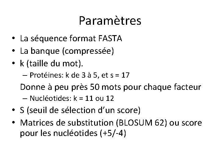 Paramètres • La séquence format FASTA • La banque (compressée) • k (taille du