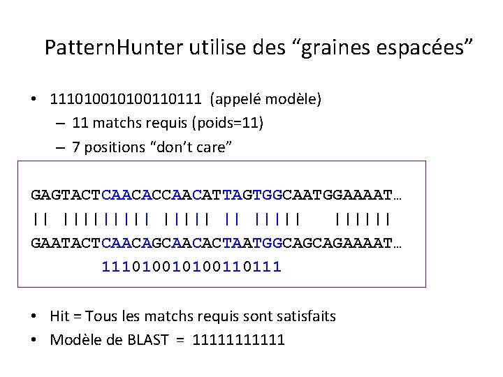 Pattern. Hunter utilise des “graines espacées” • 1110100110111 (appelé modèle) – 11 matchs requis