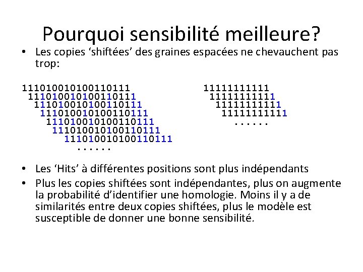 Pourquoi sensibilité meilleure? • Les copies ‘shiftées’ des graines espacées ne chevauchent pas trop: