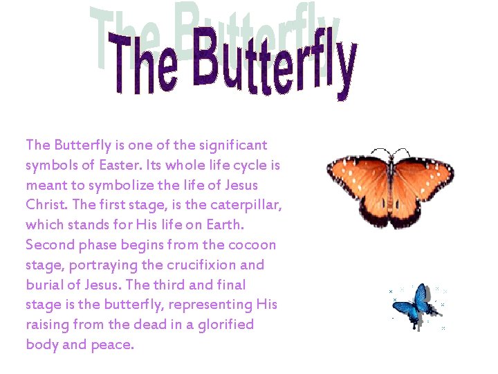 The Butterfly is one of the significant symbols of Easter. Its whole life cycle