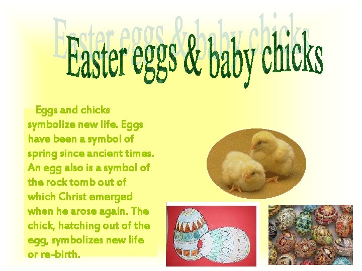 Eggs and chicks symbolize new life. Eggs have been a symbol of spring since