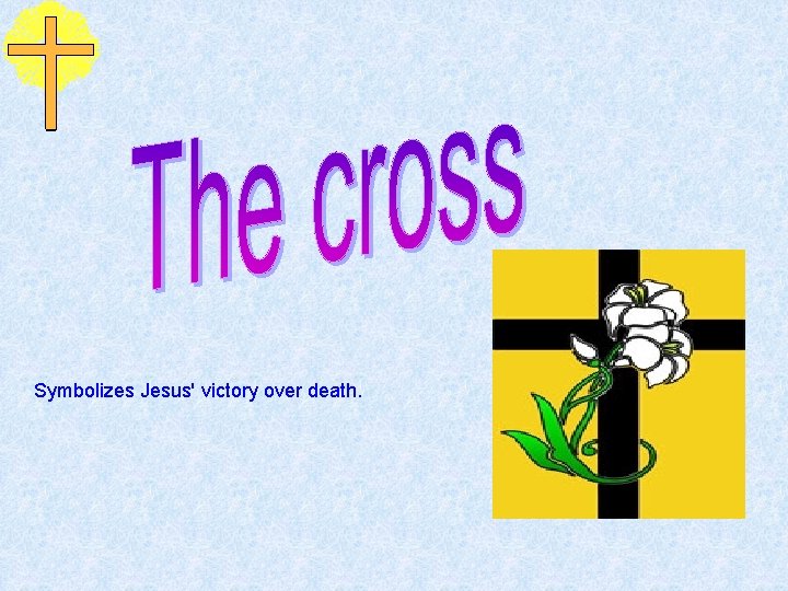 Symbolizes Jesus' victory over death. 