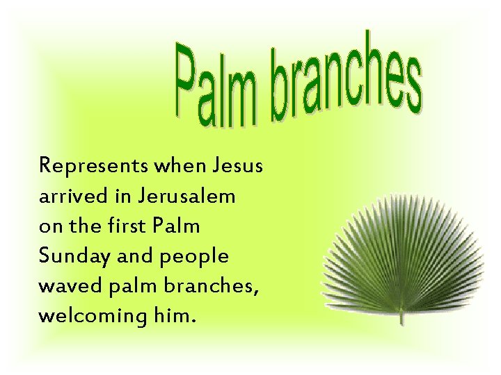Represents when Jesus arrived in Jerusalem on the first Palm Sunday and people waved