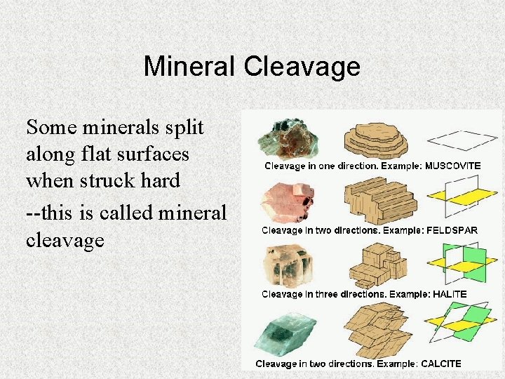 Mineral Cleavage Some minerals split along flat surfaces when struck hard --this is called