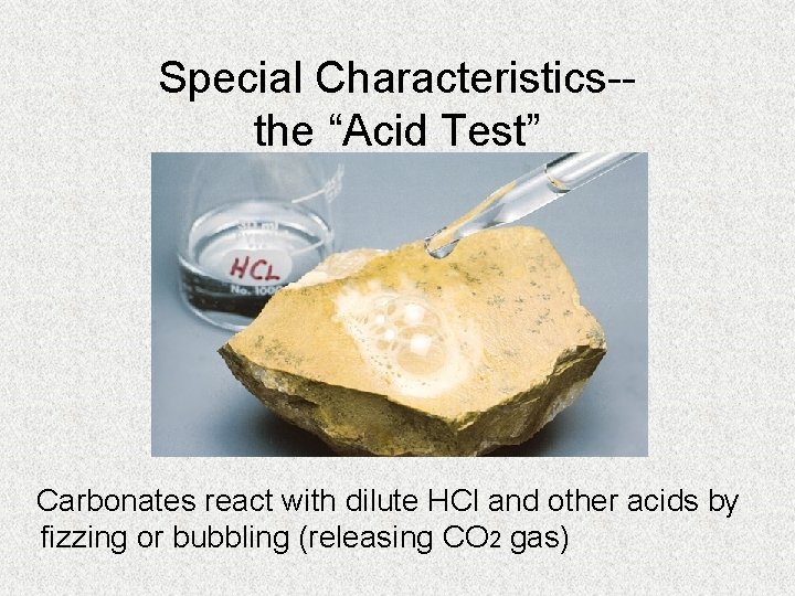 Special Characteristics-the “Acid Test” Carbonates react with dilute HCl and other acids by fizzing
