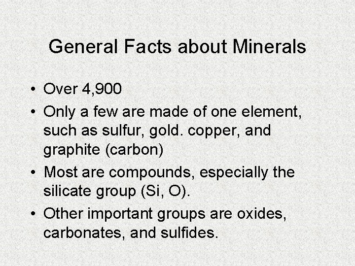 General Facts about Minerals • Over 4, 900 • Only a few are made