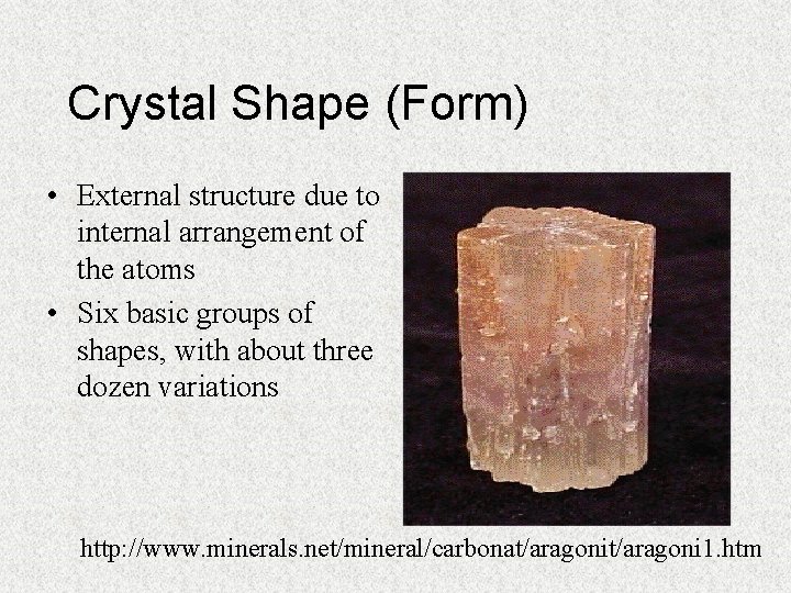 Crystal Shape (Form) • External structure due to internal arrangement of the atoms •