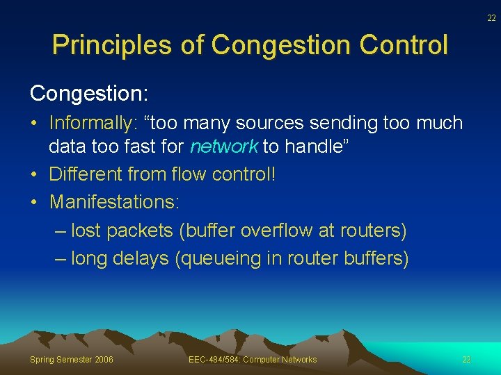 22 Principles of Congestion Control Congestion: • Informally: “too many sources sending too much